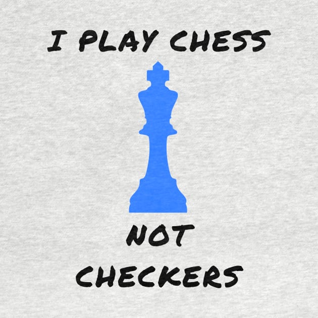 I play chess not checkers by IOANNISSKEVAS